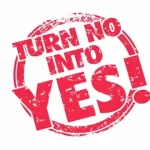 How To Turn That No Into A Yes